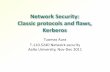 Network Security: Classic protocols and flaws, Kerberos · CNAME, CREALM Client name and realm TRANSITED AUTH -TIME, END TIME CADDR Client IP address (optional) AUTORIZATION-DATA