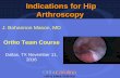 Indications for Hip Arthroscopy - AAHKSmeeting.aahks.net/wp-content/uploads/2016/12/2016... · Dallas, TX November 11, 2016. Consultant DePuy-Synthes, OrthoSensor . ... – Abductior