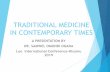 TRADITIONAL MEDICINE IN CONTEMPORARY TIMES€¦ · INTRODUCTION HISTORICAL BACKGROUND Essential Health Care based on: scientifically sound & socially acceptable methods & technology.