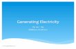 Generating)Electricity) - WordPress.com...2015/10/08  · Generating)Electricity) Today’s)learning)objective)is)to… * Describe)the)energy)transfers)involved)in)generating) electricity)using)a)variety)of)energy)sources
