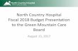 North Country Hospital Fiscal 2018 Budget Presentation to ...gmcboard.vermont.gov/sites/gmcb/files/files... · Fiscal 2018 Budget Presentation to the Green Mountain Care Board August