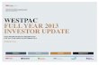 WESTPAC FULL YEAR 2013 INVESTOR UPDATE...2.5 17 2.2 1.6 FY10 FY11 FY12 FY13 FY10 80 7777 8380 84 20 23 17 16 FY11 FY12 FY13 Stable funding Wholesale funding