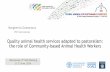 Quality animal health services adapted to pastoralism: the role of … · 2018-06-13 · setting (existence of a legislation regulating CAHWs’ activity, presence of private veterinarians,