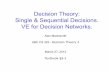 Decision Theory: Single & Sequential Decisions. VE for Decision Networks.mack/CS322/lectures/7-Decision2.pdf · 2013-03-24 · Networks Decision Networks Markov Processes Static Sequential
