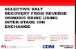 SELECTIVE SALT RECOVERY FROM REVERSE OSMOSIS BRINE … · CF 2.2 2.2 2.7 1.3 1.9 • Significant increase in ion concentrations • 5.8x increase in salt yield per unit treated RO