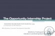 The Opportunity Internship Project€¦ · Opportunity Internship SSHB1599 • Under the Workforce Board’s management five contractors are supported for a two year project: •Northwest