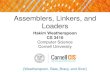 Assemblers, Linkers, and Loaders€¦ · Assemblers, Linkers, and Loaders [Weatherspoon, Bala, Bracy, and Sirer] Hakim Weatherspoon. CS 3410. Computer Science. Cornell University