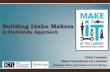 Building Idaho Makers - Idaho Commission for Librarieslibraries.idaho.gov/files/WebWise2014Ecom.pdf · • A cohesive understanding of maker philosophy & culture • Partnerships