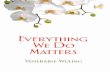 Everything We Do Matters · EVERYTHING WE DO MATTERS men who said that they alone held the key to spiri tual secrets, and there were those who searched for different answers.
