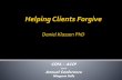 Helping Clients Forgive - Canadian Counselling and ...€¦ · When to Forgive Forgiving is not an event –it’s a path Forgiving is done in the “perfect tense” “The Ice Man