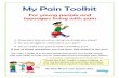 My Pain Toolkit...For young people and teenagers living with pain My Pain Toolkit Does pain stop you from doing the things you enjoy? Do you struggle to understand your pain? Do you
