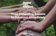 To Outsource Immediately Three Compelling Reasons...TEAM: Develop your internal people with stronger skills, relevant knowledge, and useful support TECH: Outsource what you need, when