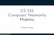 CS 332 Computer Networks Mobility - University of Richmonddszajda/classes/cs332/Spring_20… · CS 332: Computer Networks Mobility: approaches • Let routing handle it: routers advertise