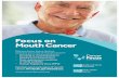 Focus on Mouth Cancer · • Human Papilloma Virus (HPV) Dentists spot early signs of mouth cancer. If in doubt, get checked out. . Created Date: 20141121162854Z ...
