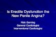 Is Erectile Dysfunction the New Penile Angina? Nick Gerning - Is Erec… · New Penile Angina? Nick Gerning General Cardiologist Interventional Cardiologist “the ability to initiate,