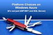 Platform Choices on Windows Azure€¦ · Windows Azure Platform Services • Storage: – Blobs, Tables & Queues – CDN – SQL Azure and Reporting Services • AppFabric Services: