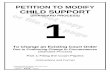 PETITION TO MODIFY CHILD SUPPORT · 2019-03-07 · Modify Child Support Due to Continuing Change in Circumstances (Standard Process) Part 1: Filing the court papers This packet contains