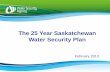 The 25 Year Saskatchewan Water Security Plan Year Water Security Plan... · 2013-02-26 · 25 Year Saskatchewan Water Security Plan . ... the maintenance of aquatic habitats and sustainable