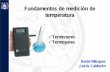 Fundamentos de medición de temperaturawebdelprofesor.ula.ve/ingenieria/damarquezg/Temp.pdf · Termistores Los termistores son sensores de temperatura de tipo resistivo. Se dividen