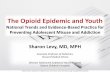 The Opioid Epidemic and Youth - mcpap · 2019-02-05 · The Opioid Epidemic and Youth National Trends and Evidence-Based Practice for Preventing Adolescent Misuse and Addiction Sharon