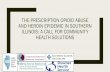 THE PRESCRIPTION OPIOID ABUSE AND HEROIN EPIDEMIC IN ... · Promoted/hosted Drug Take Back events Promoted PMP, hired staff to promote responsible prescribing practices, educated