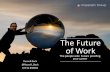The Future of Work...Work nomads 2. Technology 3. Women 4. Future skills Top 10 skills needed by 2020 1. Complex problem solving 2. Critical thinking 3. Creativity 4. People management