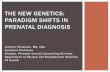 THE NEW GENETICS: PARADIGM SHIFTS IN …...increased risk for certain chromosome abnormalities. NSGC urges that NIPT/NIPD only be offered in the context of informed consent, education,