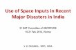 Use of Space Inputs in Recent Major Disasters in India · Kedarnath: Magnitude of disaster • Due to heavy rains (14-17 June, 2013) and associated phenomena, worst natural disaster