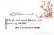 First aid and Basic life saving skills / support An introduction · 2015-05-15 · 1st aid and Basic life saving skills Responsibilities of a 1st aider Doing your best in the situation