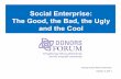 Social Enterprise: The Good, the Bad, the Ugly and the Cool The Good, the Bad, the Ugly and the Cool