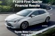 FY2019 First Quarter Financial Results - Toyota · 2018-08-03 · Financial Results Toyota Motor Corporation August 3, 2018 . 2 Cautionary Statement with Respect to Forward-Looking