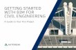 GETTING STARTED WITH BIM FOR CIVIL ENGINEERING€¦ · Building Information Modeling (BIM) is a process that begins with creating an intelligent 3D design model and then uses that