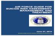 Air Force Guide for Suicide Risk Assessment, Management ...€¦ · 27/6/2014  · ii t PREFACE The Air Force Guide for Suicide Risk Assessment, Management, and Treatment (hereafter