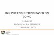 KZN PHC ENGINEERING BASED ON COPHC · 2017-12-06 · KZN Proposed DHS (PHC Services) Framework (2011-14 Vision) District Health Council (DHC) LHC WBHC District Office (Thin) Strategic