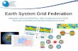 Earth System Grid Federation€¦ · Earth System Grid Federation Sébastien Denvil (CNRS/IPSL). With contributions from ESGF Executive Committee and WGCM Infrastructure Panel. Climate