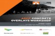 ASCP CONCRETE OVERLAYS WORKSHOP · The second workshop will be held on Thursday 9 August for interested industry practitioners. It contains all of the information presented on the