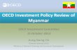 OECD Investment Policy Review of Myanmar · 2016-03-29 · • further open the banking sector to foreign participation; and develop the country’s capital market And Myanmar is