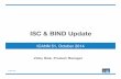 ISC & BIND Updatearchive.icann.org/.../mon-tech/presentation-isc-bind-13oct14-en.pdf · BIND 9.11 planned features! One-touch zone addition! DNSSEC Key policy manager! Wire-speed