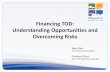 Financing TOD: Understanding Opportunities and Overcoming Risks · 2017-12-28 · Financing TOD: Understanding Opportunities and Overcoming Risks Matt Sibul UTA, Chief ... •“Market