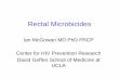 Microbicides – A New Frontier in HIV Prevention Rectal Microbicide Talk 2007.pdf · Rectal Microbicides Ian McGowan MD PhD FRCP Center for HIV Prevention Research David Geffen School