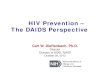 HIV Prevention – The DAIDS Perspective · HIV Prevention – The DAIDS Perspective . The New Era of AIDS Research --Time of Great Opportunity and Significant Resource Constraints