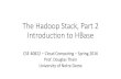 The Hadoop Stack, Part 2 Introducon to HBasedthain/courses/cse40822/... · The Hadoop Stack, Part 2 Introducon to HBase CSE 40822 – Cloud Compu0ng – Spring 2016 ... • An in-memory