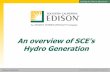 An overview of SCE’s · 2020-01-24 · Presentation Title SOUTHERN CALIFORNIA EDISON® SM Power Production An overview of SCE’s Hydro Generation. Group Name SOUTHERN CALIFORNIA