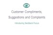 Customer Compliments, Suggestions and Complaints · Customer Compliments, Suggestions and Complaints Introducing feedback-Focus. Course modules •Why customer comments are so valuable