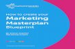How to create your Marketing - s3.amazonaws.com€¦ · How to create your Marketing Masterplan blueprint . 6 Marketing objectives say specifically the steps you take to get to reach
