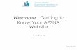 Welcome…Getting to Know Your APSNA Website · Welcome Welcome to the APSNA web site. APSNA is truly a web - based organization. We currently have over 550 members from around the
