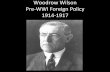 Woodrow Wilson Foreign Policy 1914-1917...(17) Zimmerman Telegram Several factors came together to bring the U.S. into the war; 1) Germany ignored Wilson’s plea for peace 2) The