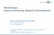 Workshop: How to Develop Speech Annotations · Key Question I. DHA workshop: How to Develop Speech Anotations , 5.12.2017 8 ... • Creation of multilayer-annotated database using