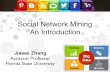 Social Network Mining An Introductionburmeste/Jiawei_Zhang.pdf · A Questionnaire Please raise your hands, if you (1) use Facebook (2) use Instagram (3) use Snapchat (4) use LinkedIn
