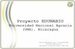 Proyecto EDUNABIO...Proyecto EDUNABIO Universidad Nacional Agraria (UNA), Nicaragua Carolina Vega-Jarquín, Dra. C. en Biotecnología (carolina.vega@una.edu.ni) Departamento de Producción